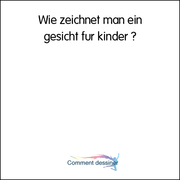 Wie zeichnet man ein gesicht für kinder